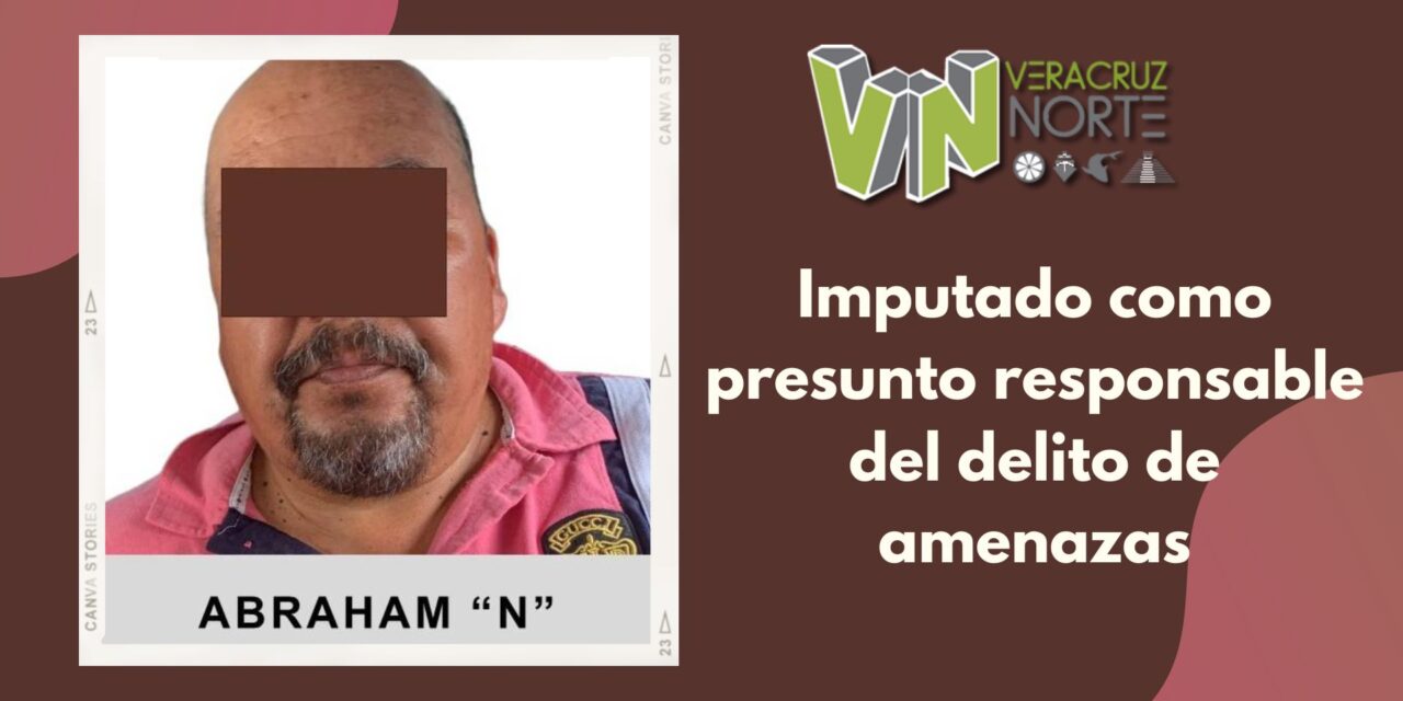 Misantla: Imputado como presunto responsable del delito de amenazas