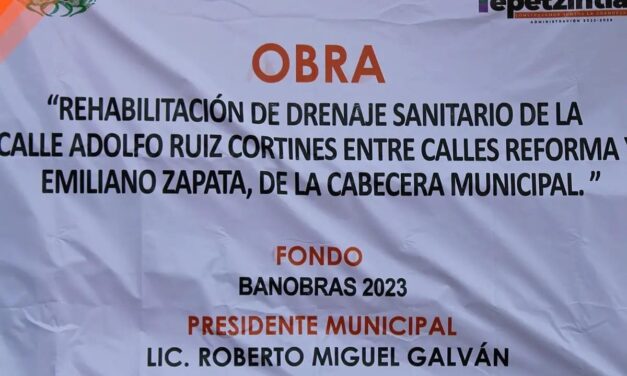 Tepetzintla: “Rehabilitación de drenaje sanitario de la calle Adolfo Ruiz Cortines entre calle Reforma y Emiliano Zapata, de la Cabecera Municipal”