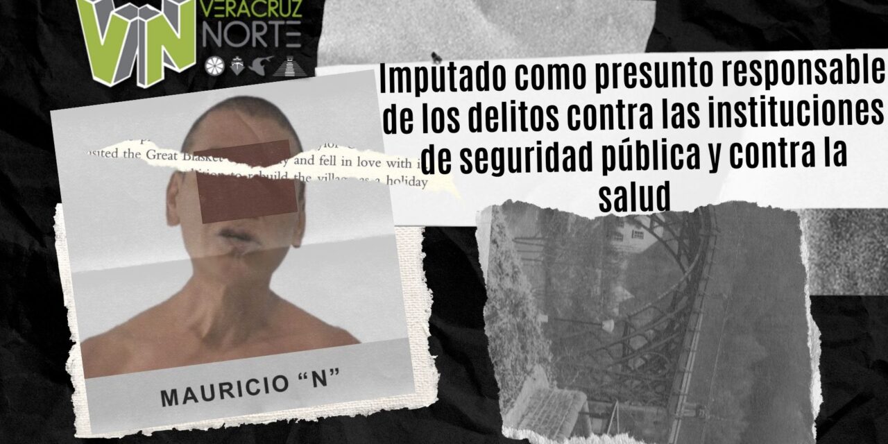 Misantla: Imputado como presunto responsable de los delitos contra las instituciones de seguridad pública y contra la salud