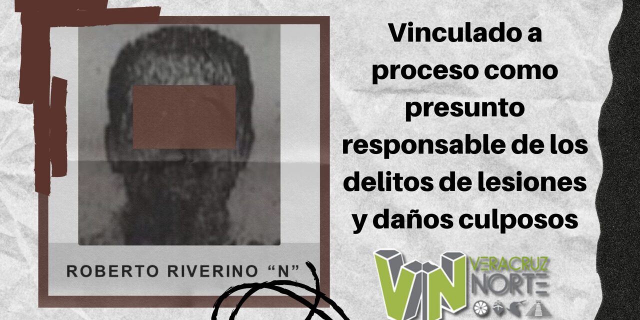 Misantla: Vinculado a proceso como presunto responsable de los delitos de lesiones y daños culposos