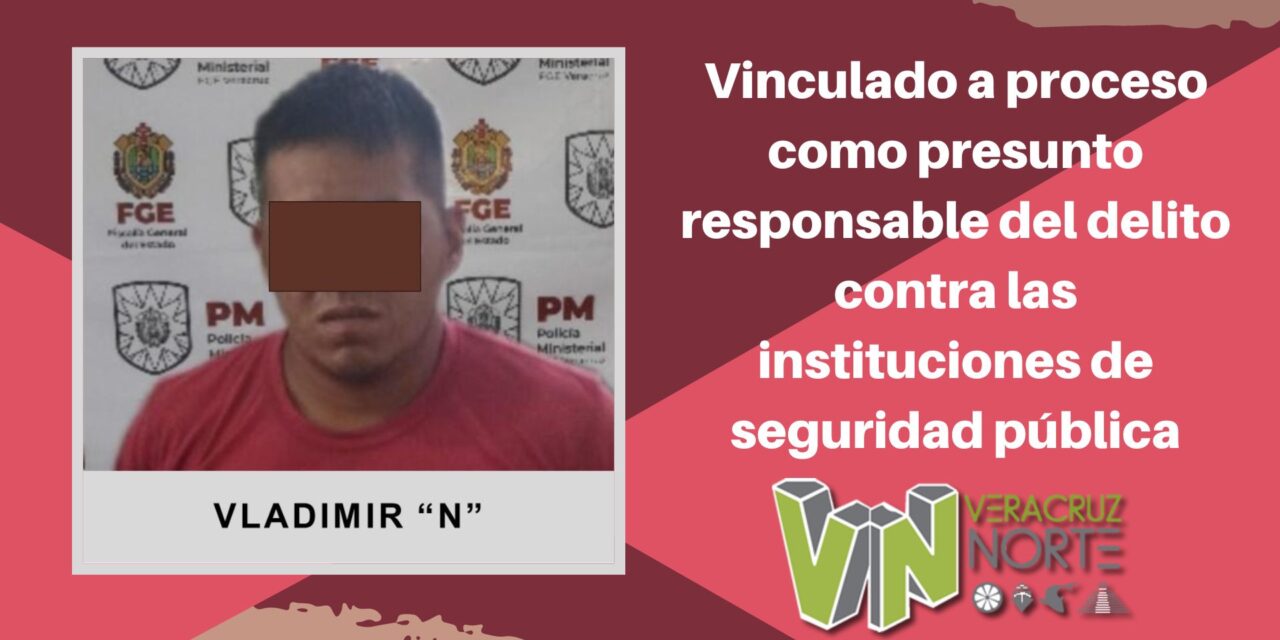 Misantla: Vinculado a proceso como presunto responsable del delito contra las instituciones de seguridad pública