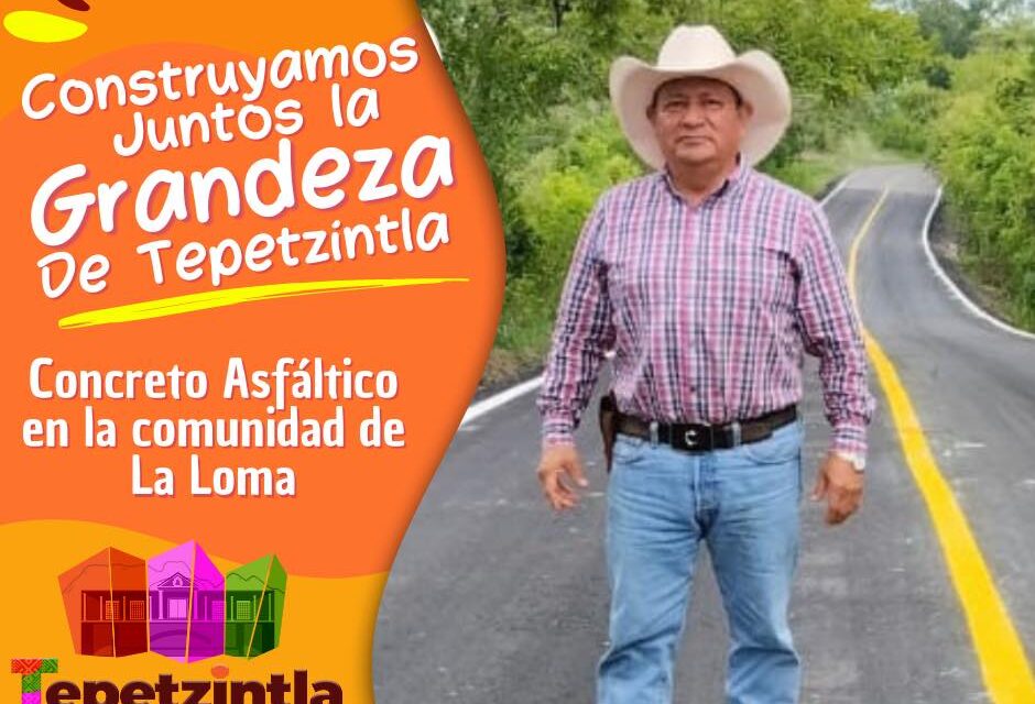 Tepetzintla: Pavimentación de Concreto Asfáltico en la comunidad de La Loma