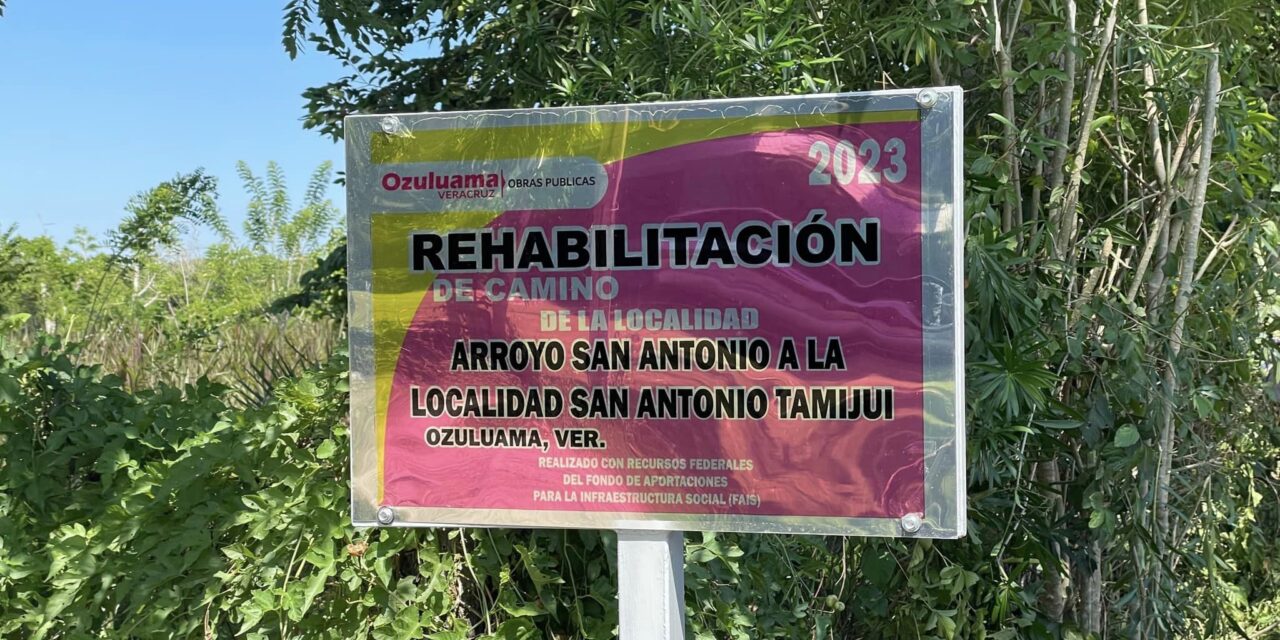Ozuluama: Inauguración de la Rehabilitación del Camino de Arroyo San Antonio a San Antonio Tamijui