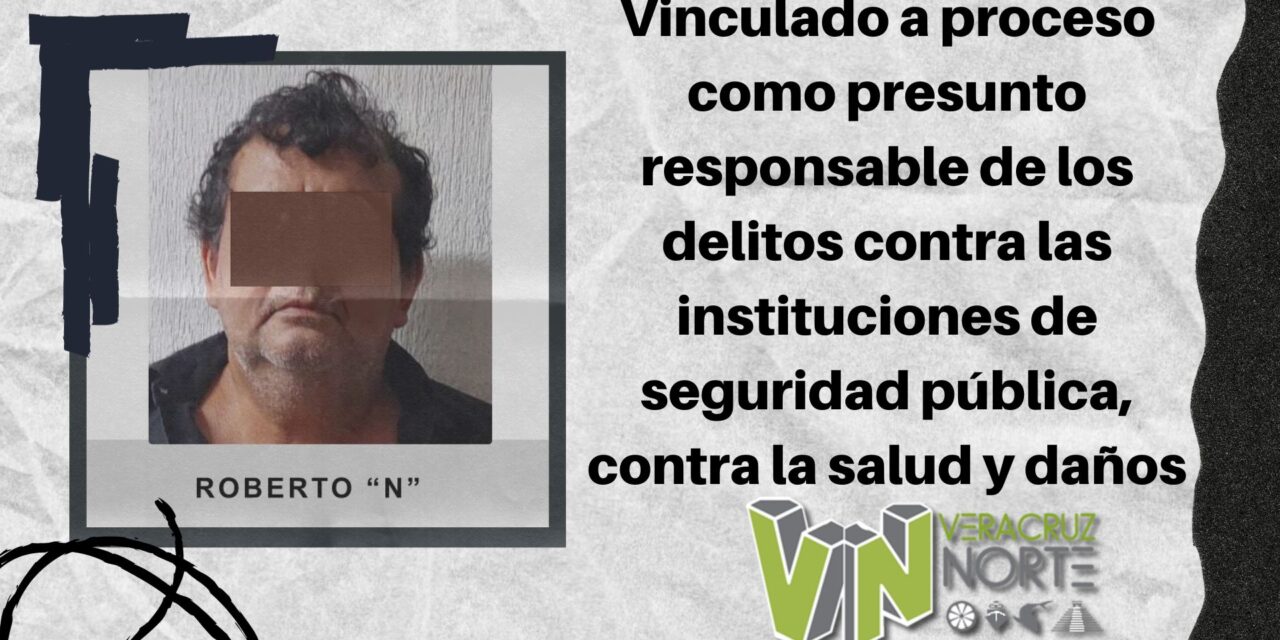 Tihuatlán: Vinculado a proceso como presunto responsable de los delitos contra las instituciones de seguridad pública, contra la salud y daños