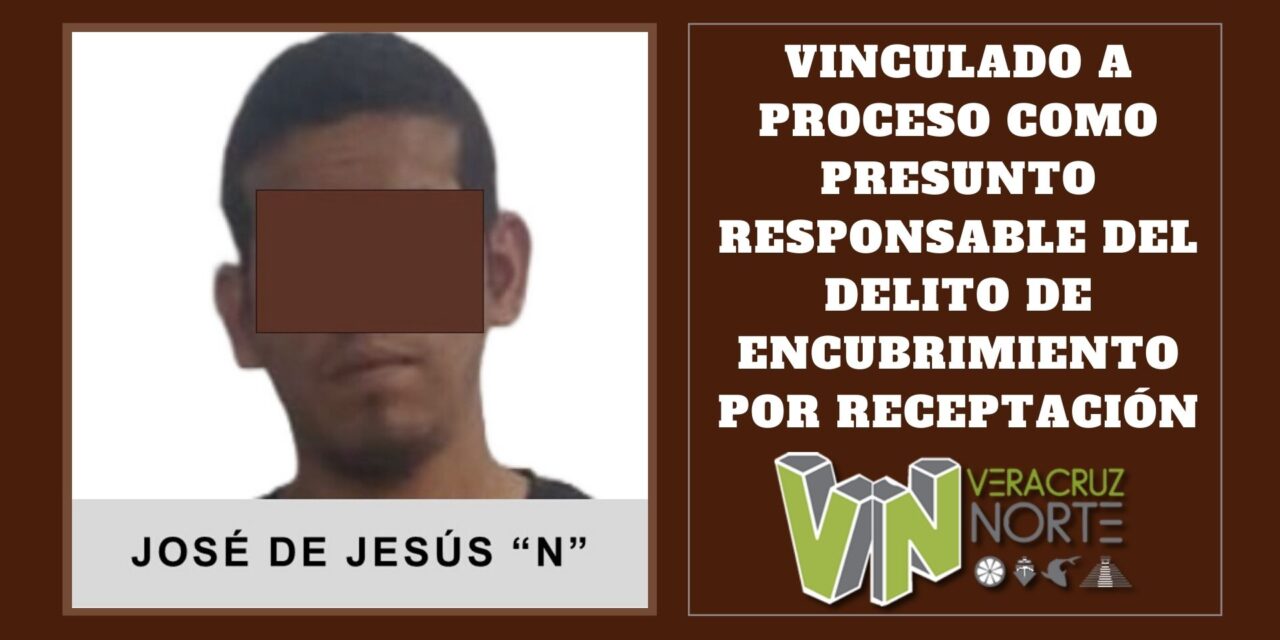 Misantla: Vinculado a proceso como presunto responsable del delito de encubrimiento por receptación