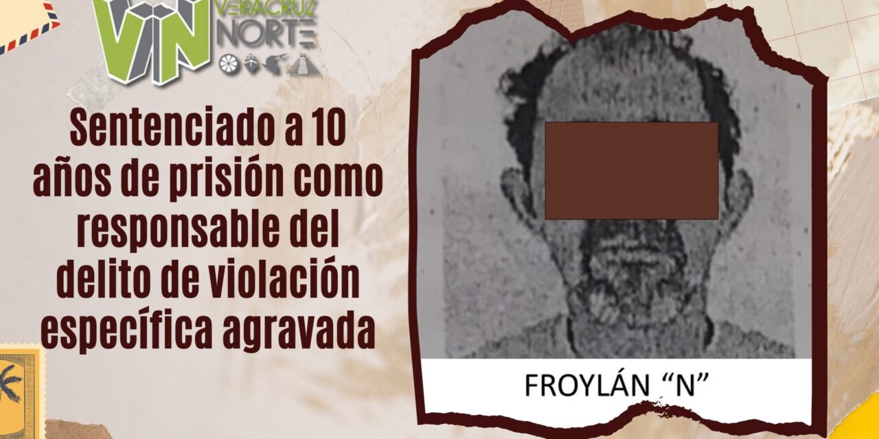Martínez de la Torre: Sentenciado a 10 años de prisión como responsable del delito de violación específica agravada