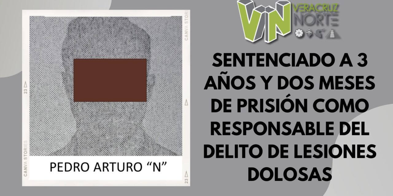 Martínez de la Torre: Sentenciado a 3 años y dos meses de prisión como responsable del delito de lesiones dolosas