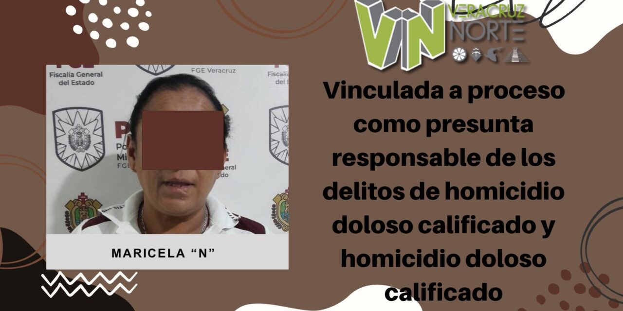 Martínez de la Torre: Vinculada a proceso como presunta responsable de los delitos de homicidio doloso calificado y homicidio doloso calificado
