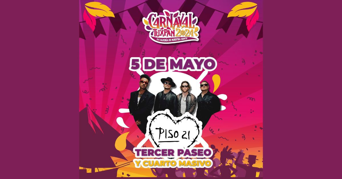Esta noche se presenta “Piso 21”, en el 4° concierto masivo del Carnaval Tuxpan 2024