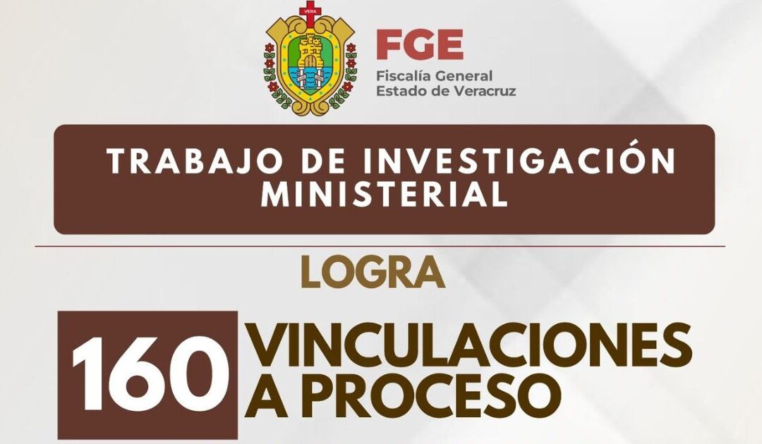 Reporta Fiscalía de Veracruz 160 vinculaciones a proceso en delitos de alto impacto