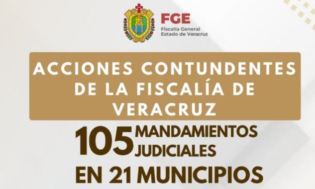 Acciones ministeriales permiten cumplimentar 105 mandamientos judiciales en Veracruz, en una semana