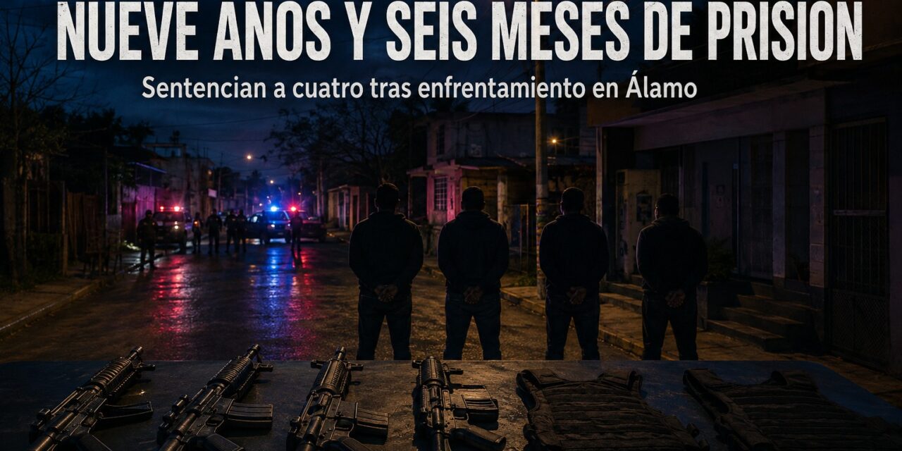 Dan nueve años y medio de prisión a cuatro detenidos tras enfrentamiento en Álamo